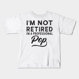 I'm Not Retired I'm A Professional Pop Kids T-Shirt